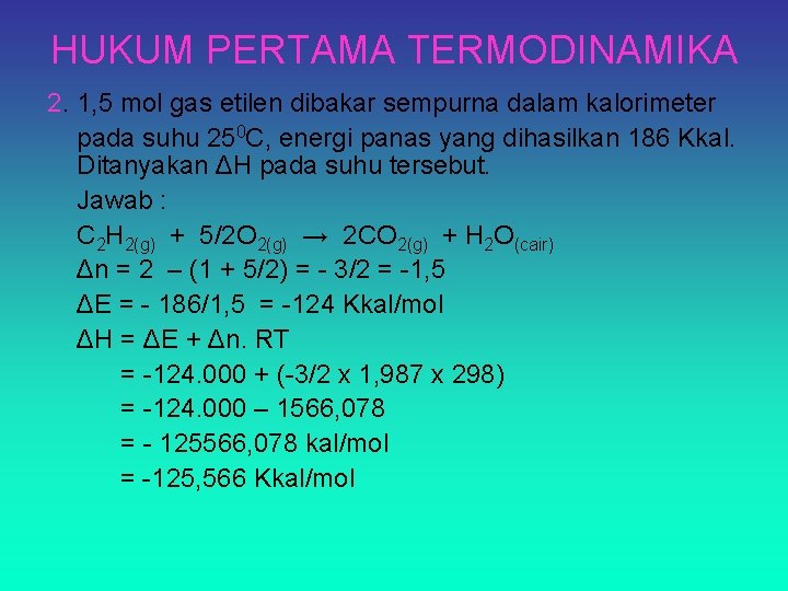 HUKUM PERTAMA TERMODINAMIKA 2. 1, 5 mol gas etilen dibakar sempurna dalam kalorimeter pada