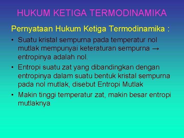 HUKUM KETIGA TERMODINAMIKA Pernyataan Hukum Ketiga Termodinamika : • Suatu kristal sempurna pada temperatur