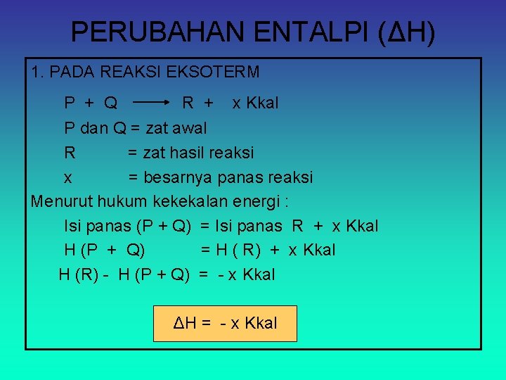 PERUBAHAN ENTALPI (ΔH) 1. PADA REAKSI EKSOTERM P + Q R + x Kkal