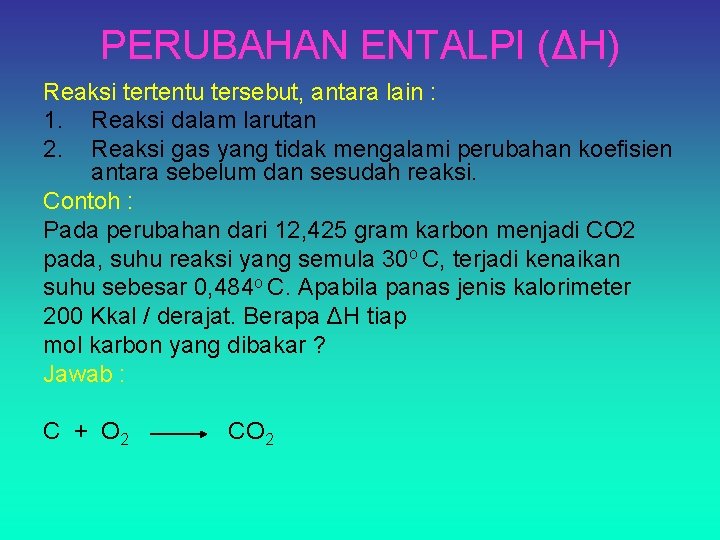 PERUBAHAN ENTALPI (ΔH) Reaksi tertentu tersebut, antara lain : 1. Reaksi dalam larutan 2.