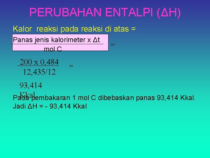 PERUBAHAN ENTALPI (ΔH) Kalor reaksi pada reaksi di atas = Panas jenis kalorimeter x