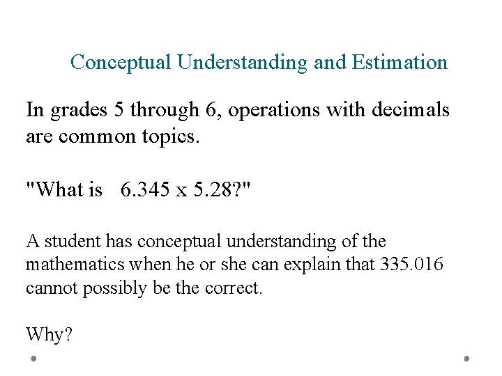 Conceptual Understanding and Estimation In grades 5 through 6, operations with decimals are common