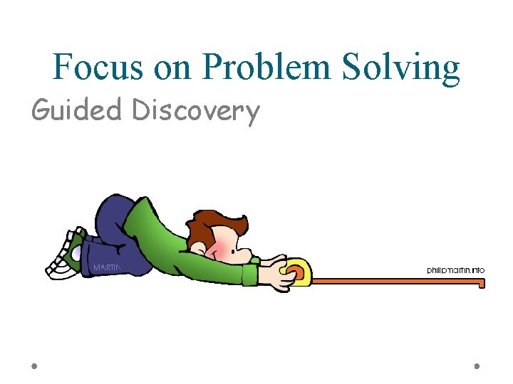 Focus on Problem Solving Guided Discovery 