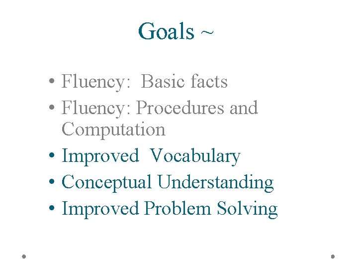 Goals ~ • Fluency: Basic facts • Fluency: Procedures and Computation • Improved Vocabulary