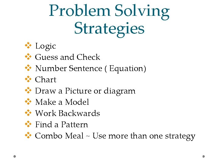 Problem Solving Strategies v Logic v Guess and Check v Number Sentence ( Equation)