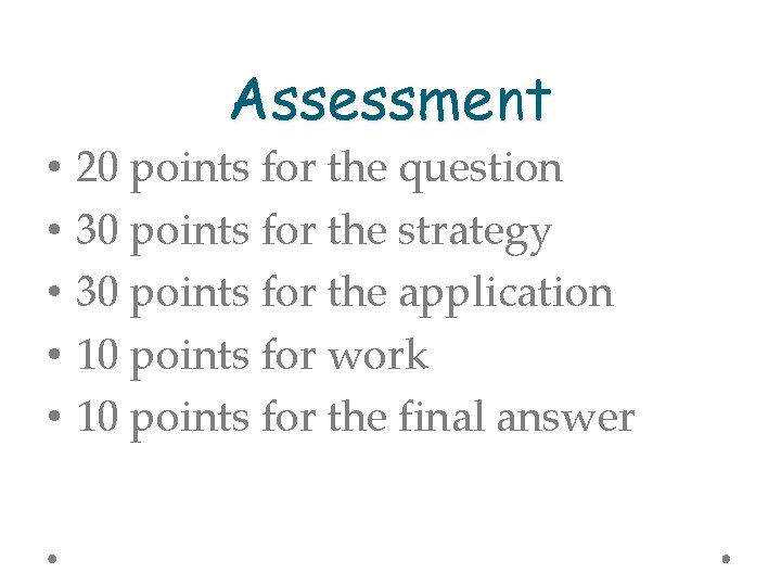 Assessment • • • 20 points for the question 30 points for the strategy