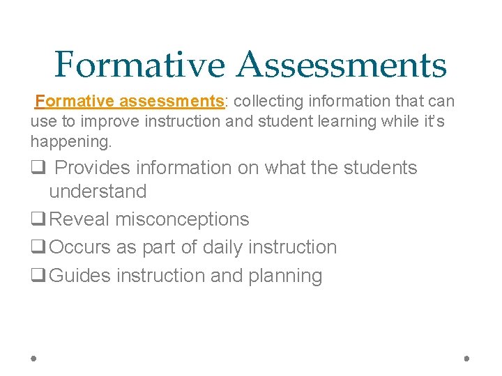 Formative Assessments Formative assessments: collecting information that can use to improve instruction and student