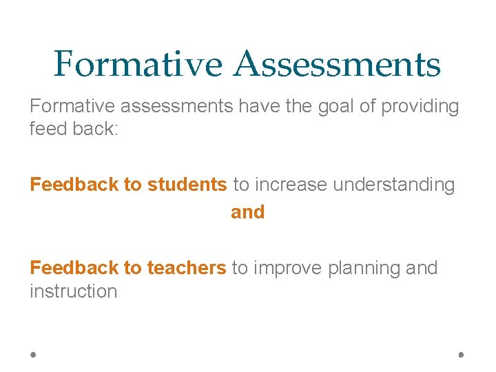 Formative Assessments Formative assessments have the goal of providing feed back: Feedback to students