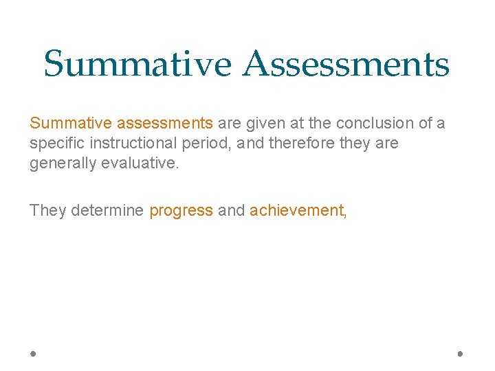 Summative Assessments Summative assessments are given at the conclusion of a specific instructional period,