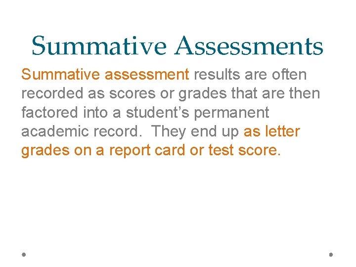 Summative Assessments Summative assessment results are often recorded as scores or grades that are