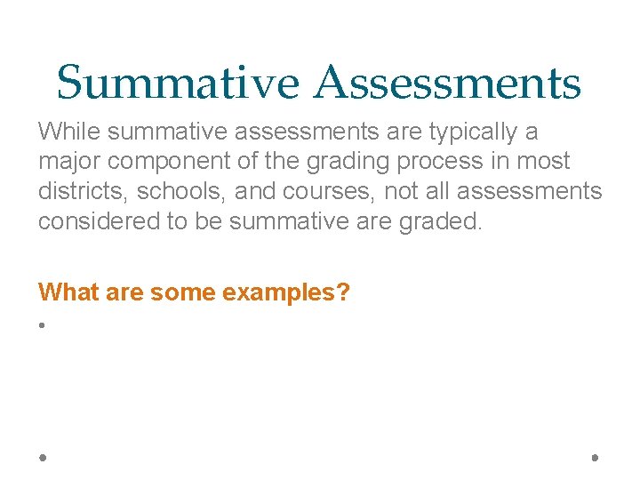 Summative Assessments While summative assessments are typically a major component of the grading process