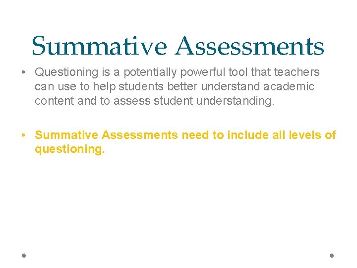 Summative Assessments • Questioning is a potentially powerful tool that teachers can use to