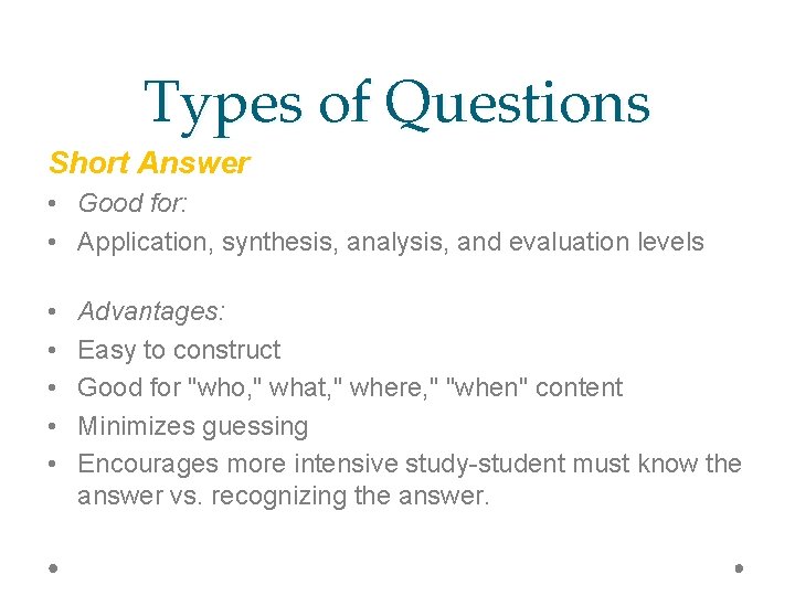 Types of Questions Short Answer • Good for: • Application, synthesis, analysis, and evaluation