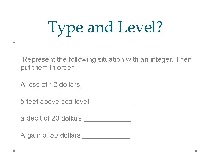 Type and Level? • Represent the following situation with an integer. Then put them