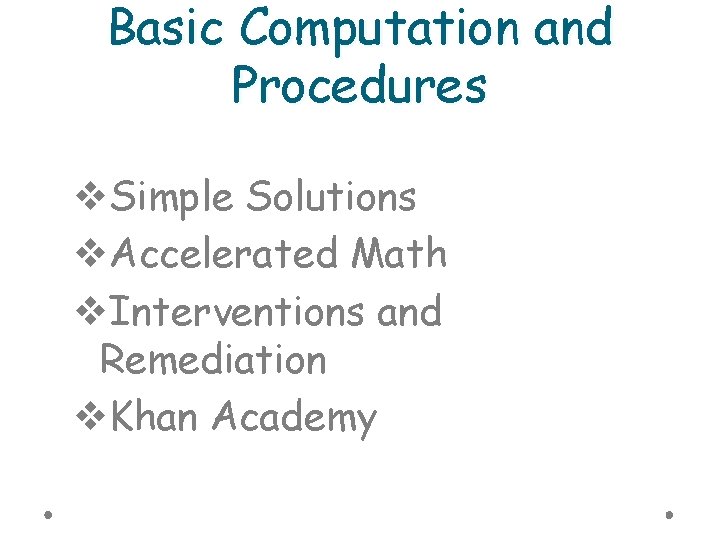 Basic Computation and Procedures v. Simple Solutions v. Accelerated Math v. Interventions and Remediation