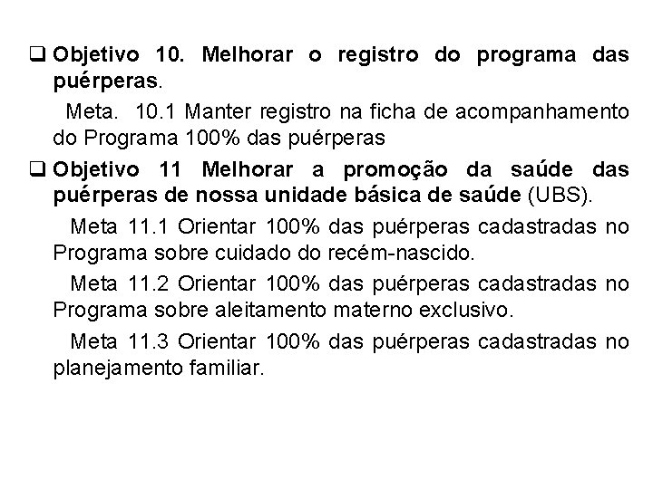 q Objetivo 10. Melhorar o registro do programa das puérperas. Meta. 10. 1 Manter