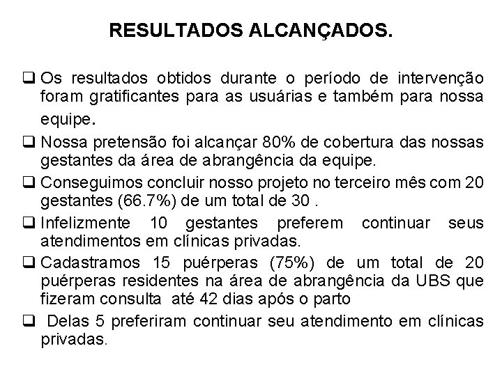 RESULTADOS ALCANÇADOS. q Os resultados obtidos durante o período de intervenção foram gratificantes para