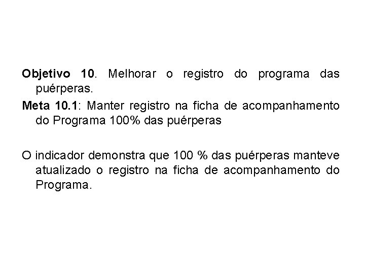 Objetivo 10. Melhorar o registro do programa das puérperas. Meta 10. 1: Manter registro