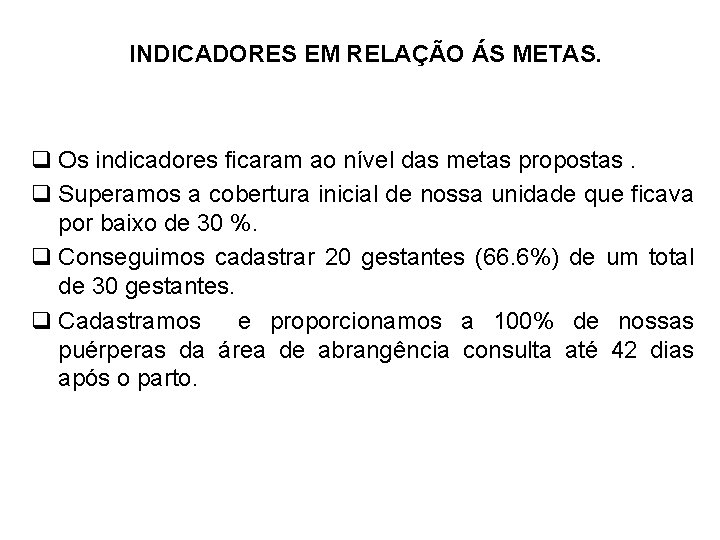 INDICADORES EM RELAÇÃO ÁS METAS. q Os indicadores ficaram ao nível das metas propostas.