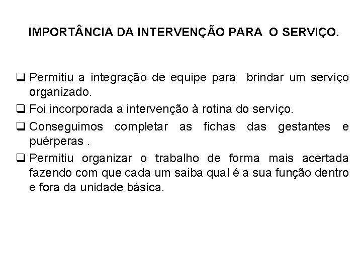 IMPORT NCIA DA INTERVENÇÃO PARA O SERVIÇO. q Permitiu a integração de equipe para