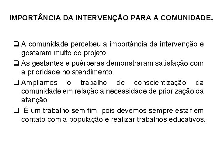 IMPORT NCIA DA INTERVENÇÃO PARA A COMUNIDADE. q A comunidade percebeu a importância da