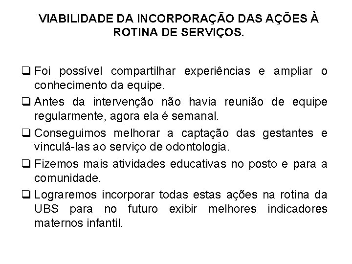 VIABILIDADE DA INCORPORAÇÃO DAS AÇÕES À ROTINA DE SERVIÇOS. q Foi possível compartilhar experiências