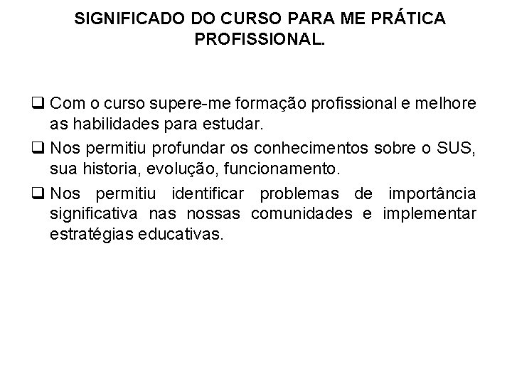 SIGNIFICADO DO CURSO PARA ME PRÁTICA PROFISSIONAL. q Com o curso supere-me formação profissional