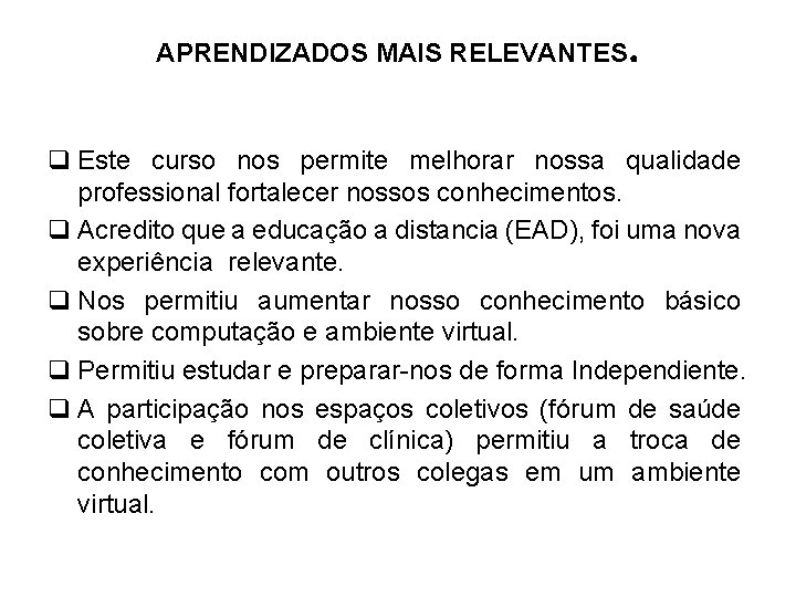 APRENDIZADOS MAIS RELEVANTES . q Este curso nos permite melhorar nossa qualidade professional fortalecer