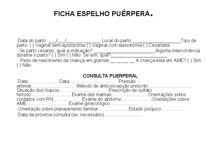 FICHA ESPELHO PUÉRPERA . Data do parto: ___/___ ___ Local do parto: __________Tipo de