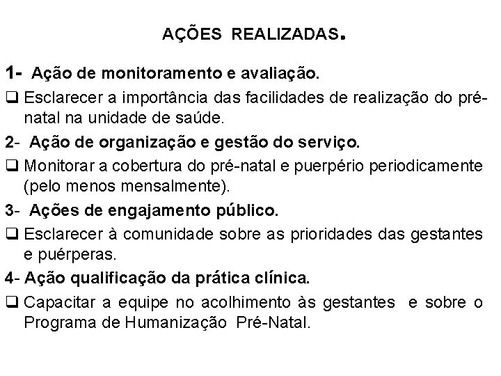 AÇÕES REALIZADAS . 1 - Ação de monitoramento e avaliação. q Esclarecer a importância