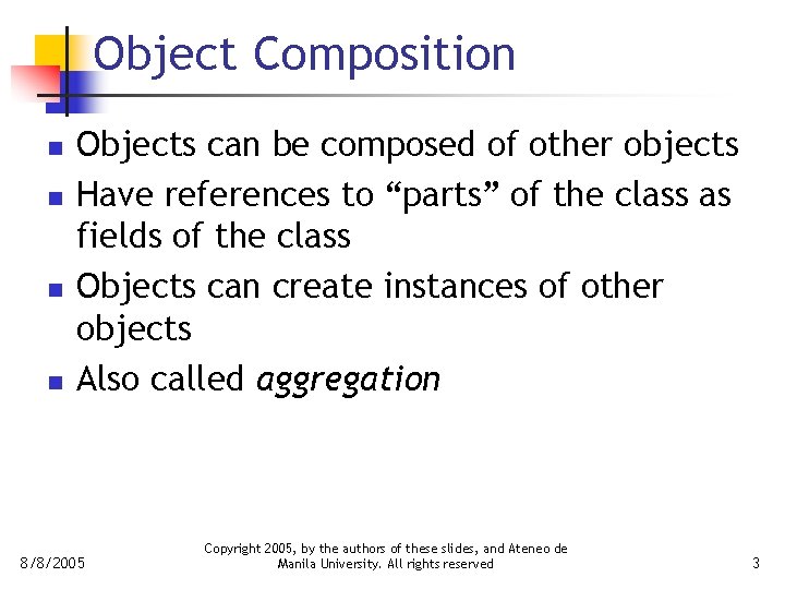 Object Composition n n Objects can be composed of other objects Have references to