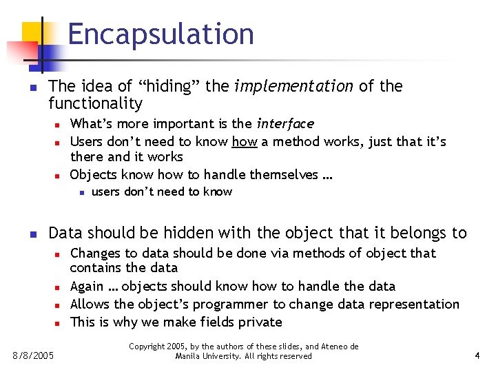 Encapsulation n The idea of “hiding” the implementation of the functionality n n n