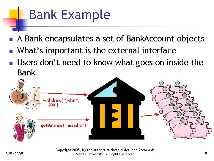 Bank Example n n n A Bank encapsulates a set of Bank. Account objects