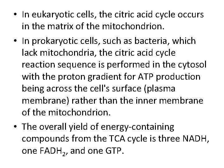  • In eukaryotic cells, the citric acid cycle occurs in the matrix of