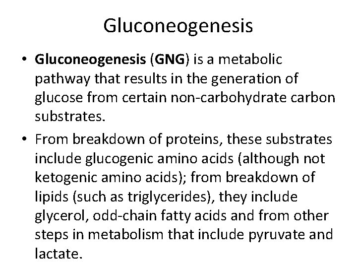 Gluconeogenesis • Gluconeogenesis (GNG) is a metabolic pathway that results in the generation of