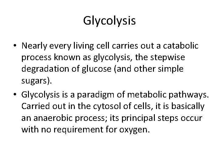 Glycolysis • Nearly every living cell carries out a catabolic process known as glycolysis,