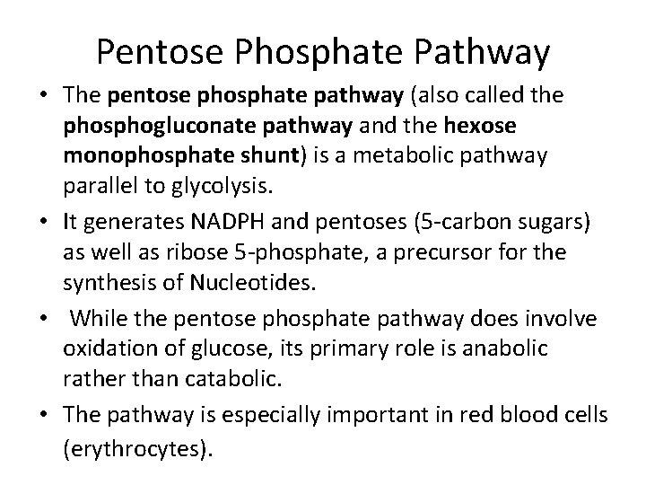 Pentose Phosphate Pathway • The pentose phosphate pathway (also called the phosphogluconate pathway and