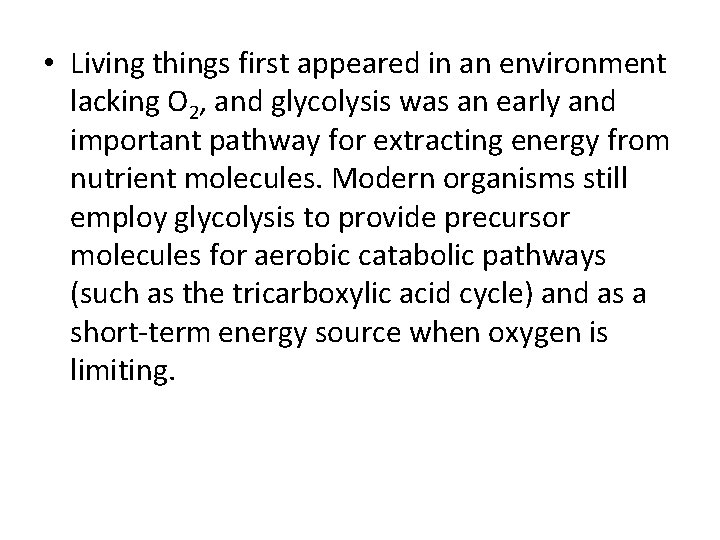  • Living things first appeared in an environment lacking O 2, and glycolysis