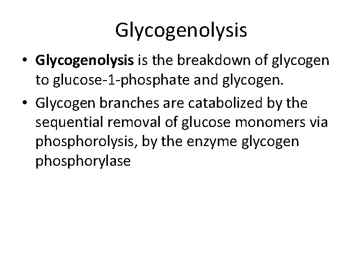 Glycogenolysis • Glycogenolysis is the breakdown of glycogen to glucose-1 -phosphate and glycogen. •