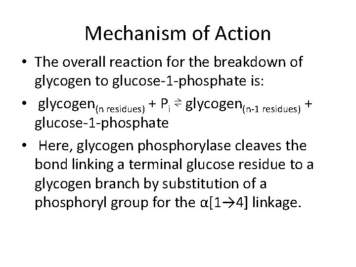 Mechanism of Action • The overall reaction for the breakdown of glycogen to glucose-1