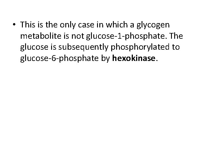  • This is the only case in which a glycogen metabolite is not