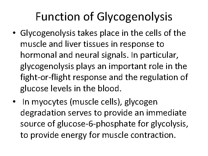 Function of Glycogenolysis • Glycogenolysis takes place in the cells of the muscle and