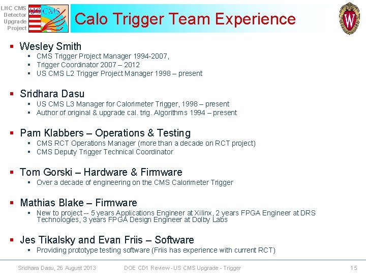 LHC CMS Detector Upgrade Project Calo Trigger Team Experience § Wesley Smith § CMS