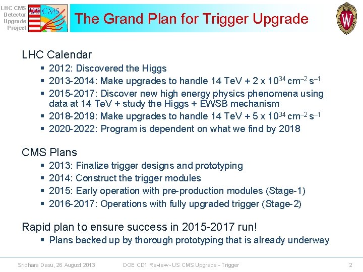 LHC CMS Detector Upgrade Project The Grand Plan for Trigger Upgrade LHC Calendar §