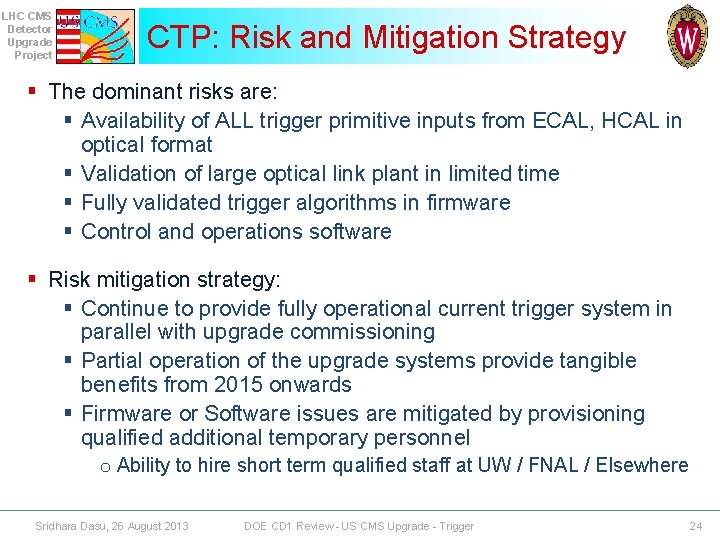 LHC CMS Detector Upgrade Project CTP: Risk and Mitigation Strategy § The dominant risks