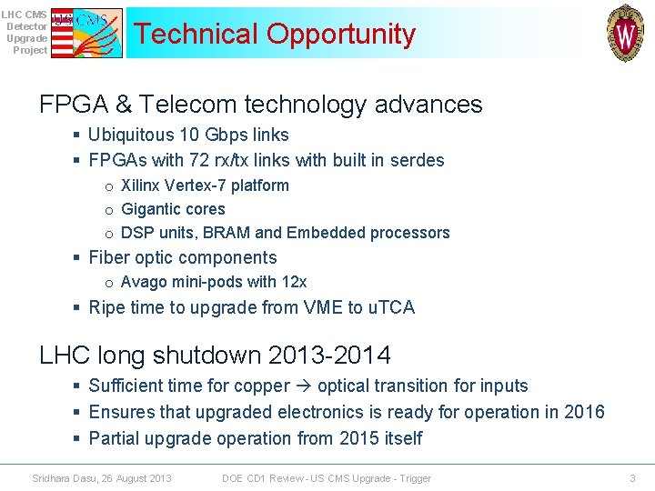 LHC CMS Detector Upgrade Project Technical Opportunity FPGA & Telecom technology advances § Ubiquitous