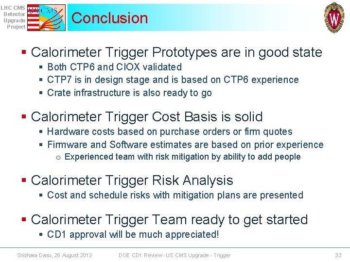 LHC CMS Detector Upgrade Project Conclusion § Calorimeter Trigger Prototypes are in good state