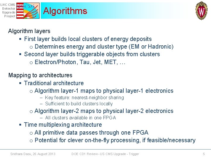 LHC CMS Detector Upgrade Project Algorithms Algorithm layers § First layer builds local clusters