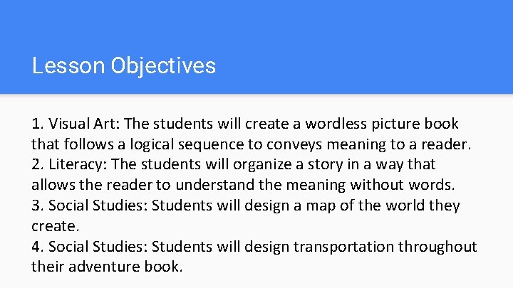 Lesson Objectives 1. Visual Art: The students will create a wordless picture book that
