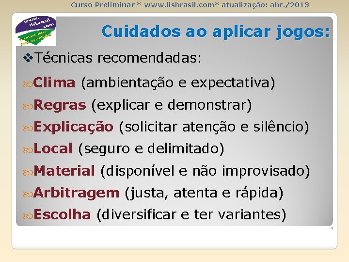 Curso Preliminar * www. lisbrasil. com* atualização: abr. /2013 Cuidados ao aplicar jogos: v.